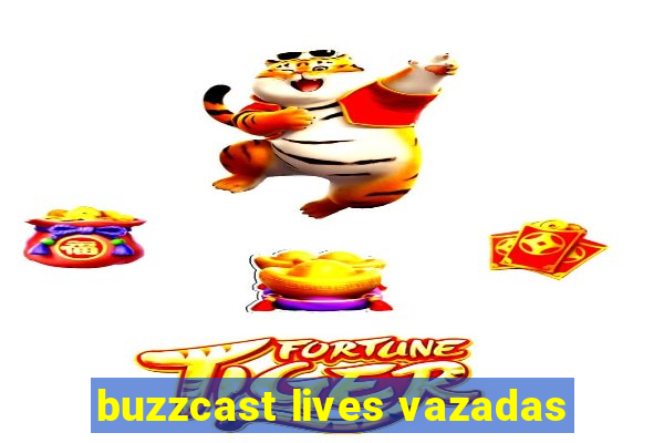 buzzcast lives vazadas